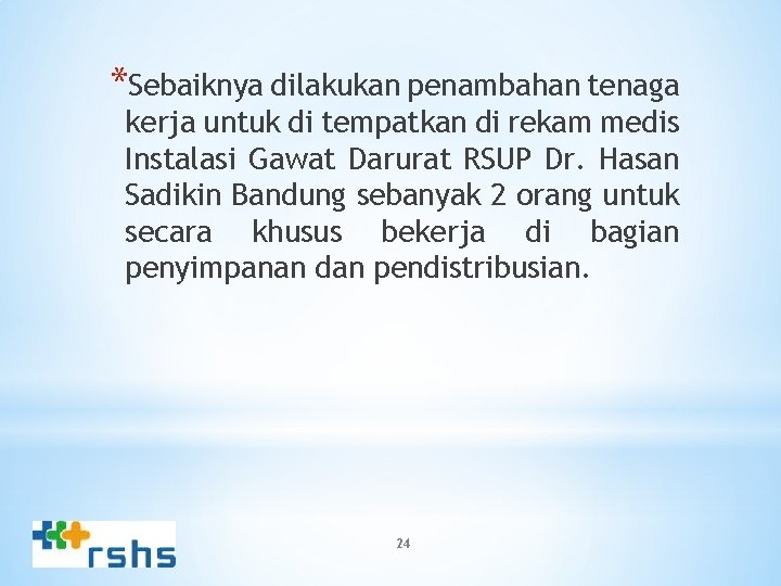 *Sebaiknya dilakukan penambahan tenaga kerja untuk di tempatkan di rekam medis Instalasi Gawat Darurat