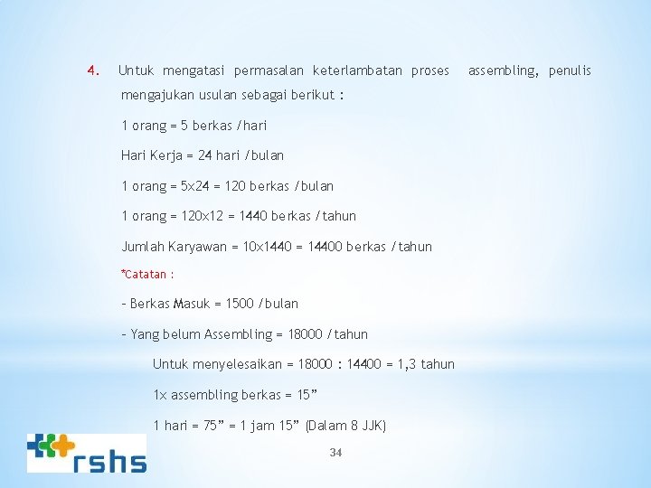4. Untuk mengatasi permasalan keterlambatan proses mengajukan usulan sebagai berikut : 1 orang =
