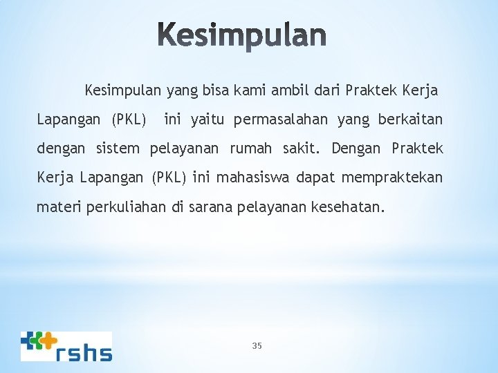 Kesimpulan yang bisa kami ambil dari Praktek Kerja Lapangan (PKL) ini yaitu permasalahan yang