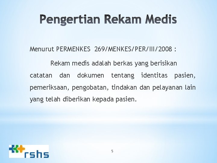 Menurut PERMENKES 269/MENKES/PER/III/2008 : Rekam medis adalah berkas yang berisikan catatan dokumen tentang identitas