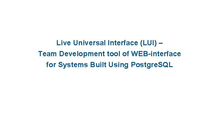 Live Universal Interface (LUI) – Team Development tool of WEB-interface for Systems Built Using