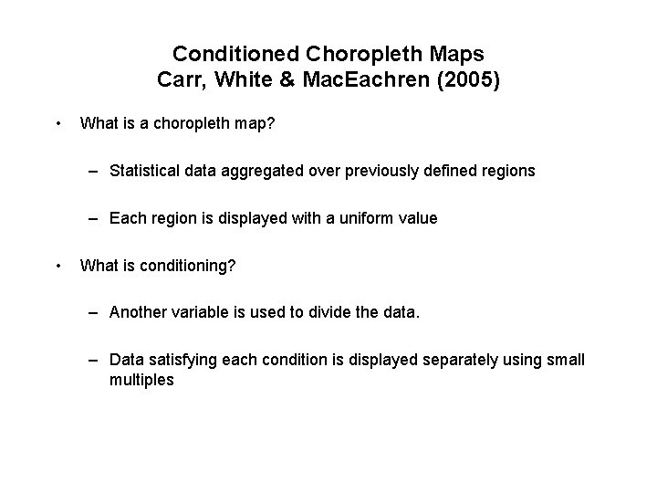 Conditioned Choropleth Maps Carr, White & Mac. Eachren (2005) • What is a choropleth