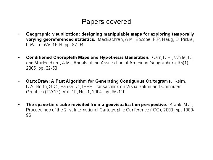 Papers covered • Geographic visualization: designing manipulable maps for exploring temporally varying georeferenced statistics.