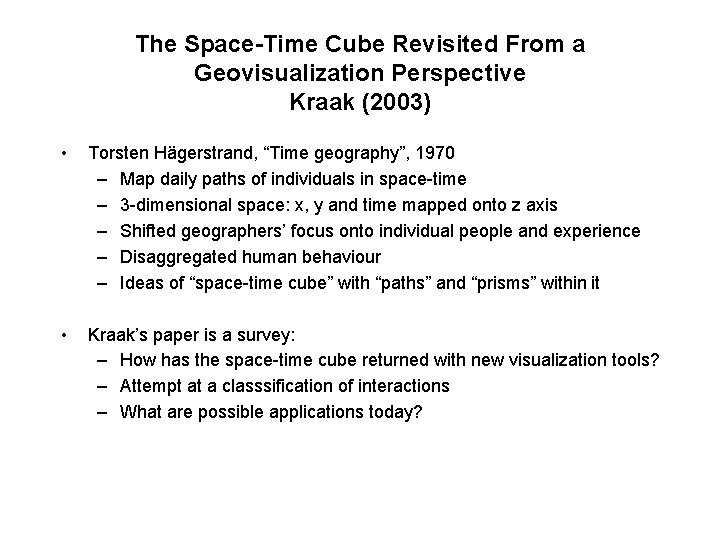 The Space-Time Cube Revisited From a Geovisualization Perspective Kraak (2003) • Torsten Hägerstrand, “Time