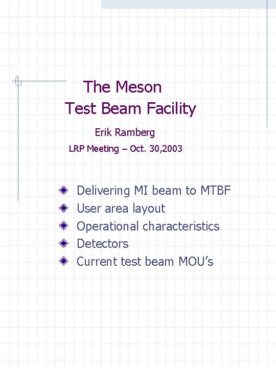 The Meson Test Beam Facility Erik Ramberg LRP Meeting – Oct. 30, 2003 Delivering
