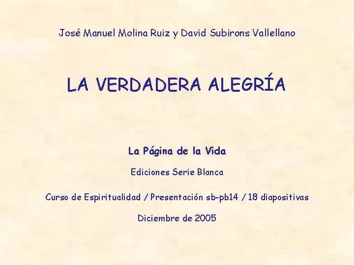 José Manuel Molina Ruiz y David Subirons Vallellano LA VERDADERA ALEGRÍA La Página de