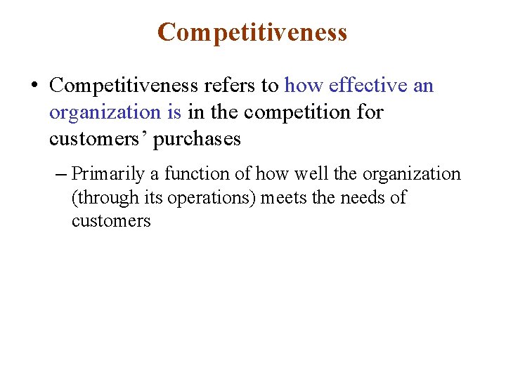 Competitiveness • Competitiveness refers to how effective an organization is in the competition for