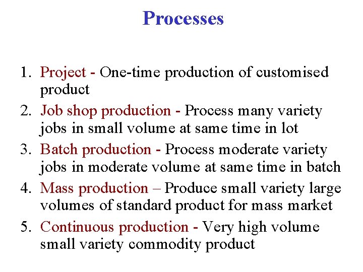 Processes 1. Project - One-time production of customised product 2. Job shop production -