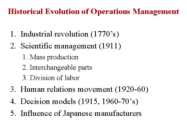Historical Evolution of Operations Management 1. Industrial revolution (1770’s) 2. Scientific management (1911) 1.