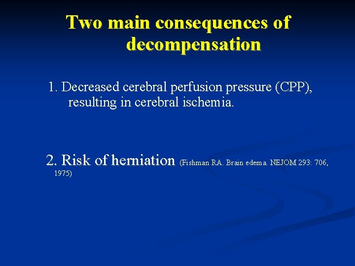 Two main consequences of decompensation 1. Decreased cerebral perfusion pressure (CPP), resulting in cerebral Two main consequences of decompensation 1. Decreased cerebral perfusion pressure (CPP), resulting in cerebral