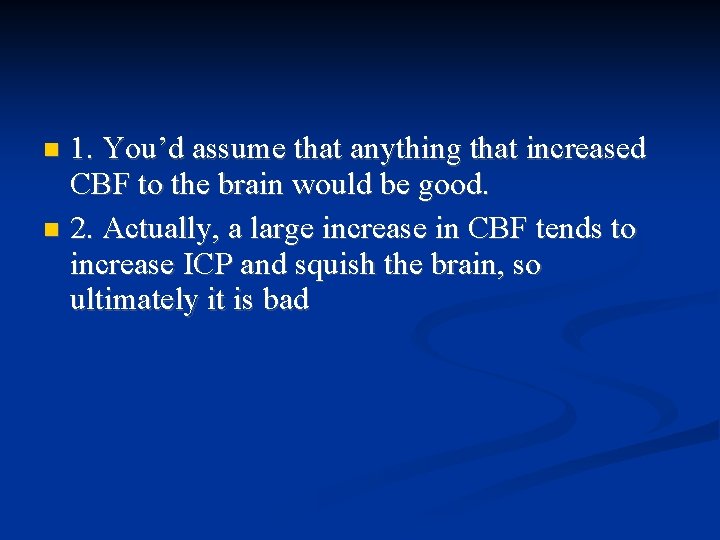 1. You’d assume that anything that increased CBF to the brain would be good. 1. You’d assume that anything that increased CBF to the brain would be good.