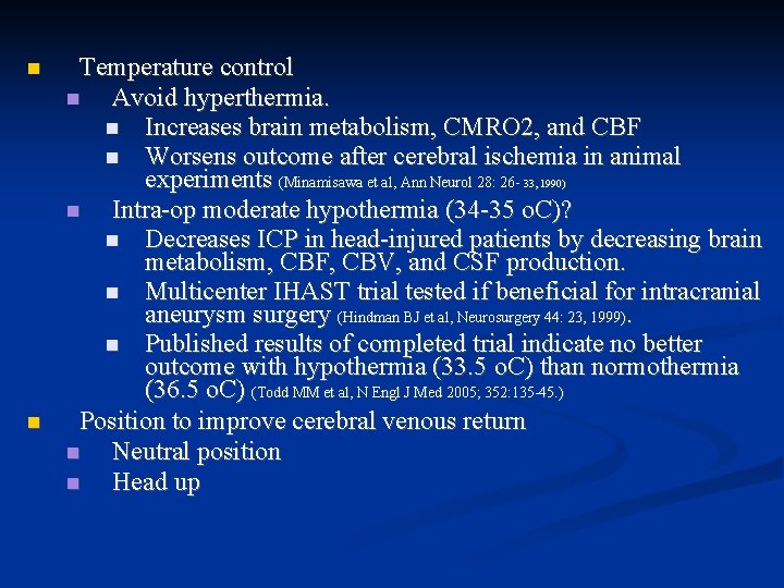 Temperature control Avoid hyperthermia. Increases brain metabolism, CMRO 2, and CBF Worsens outcome Temperature control Avoid hyperthermia. Increases brain metabolism, CMRO 2, and CBF Worsens outcome