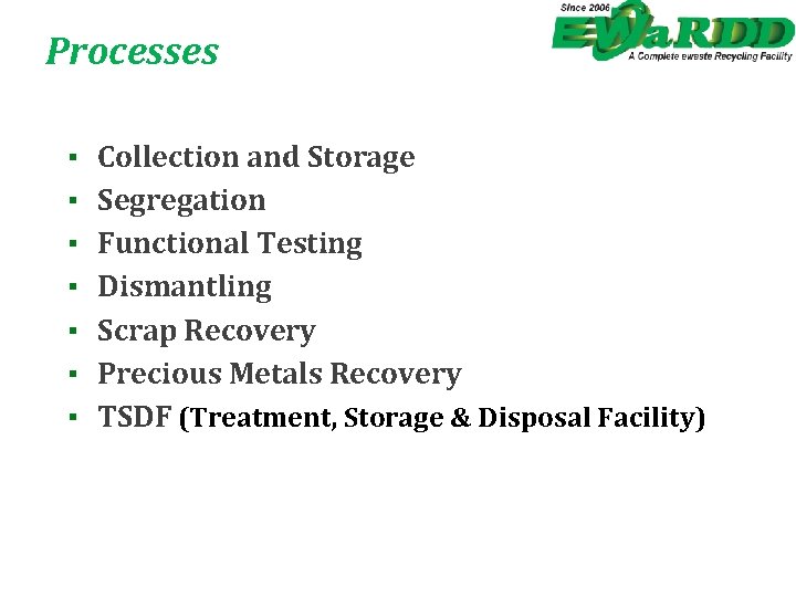 Processes ▪ ▪ ▪ ▪ Collection and Storage Segregation Functional Testing Dismantling Scrap Recovery