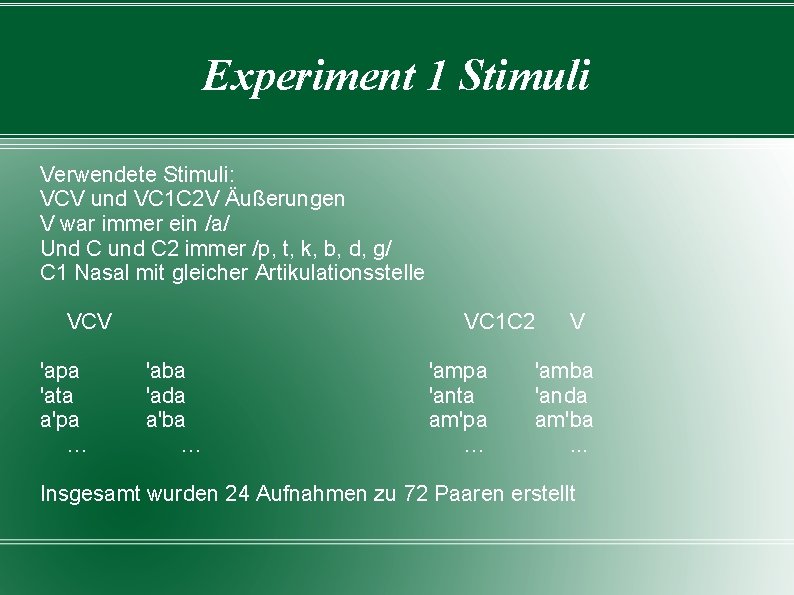 Experiment 1 Stimuli Verwendete Stimuli: VCV und VC 1 C 2 V Äußerungen V