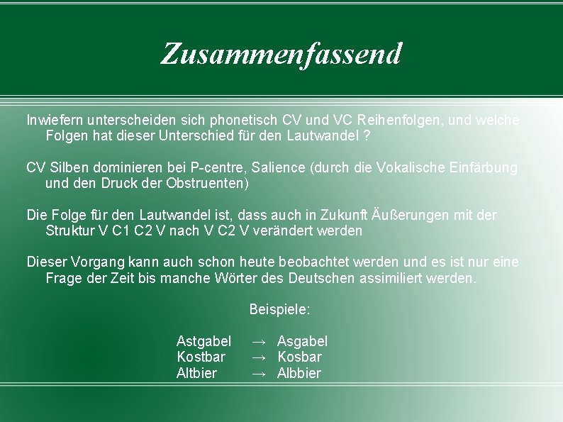 Zusammenfassend Inwiefern unterscheiden sich phonetisch CV und VC Reihenfolgen, und welche Folgen hat dieser