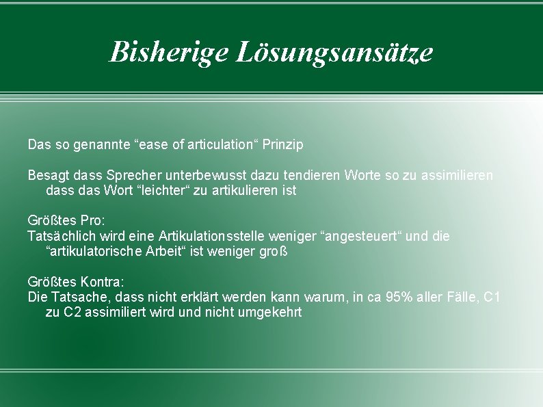 Bisherige Lösungsansätze Das so genannte “ease of articulation“ Prinzip Besagt dass Sprecher unterbewusst dazu