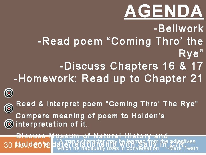 AGENDA - Bellwork -Read poem “Coming Thro’ the Rye” -Discuss Chapters 16 & 17