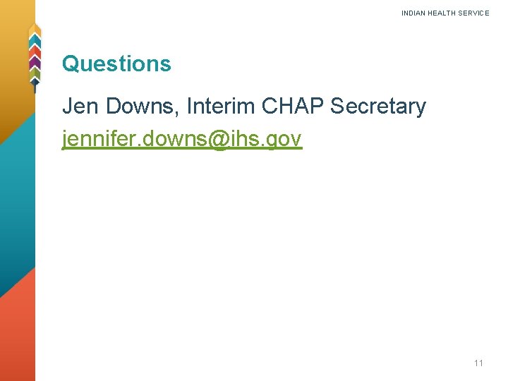 INDIAN HEALTH SERVICE Questions Jen Downs, Interim CHAP Secretary jennifer. downs@ihs. gov 11 