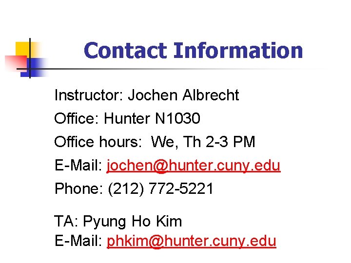 Contact Information Instructor: Jochen Albrecht Office: Hunter N 1030 Office hours: We, Th 2