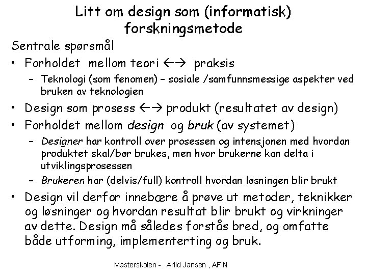 Litt om design som (informatisk) forskningsmetode Sentrale spørsmål • Forholdet mellom teori praksis –