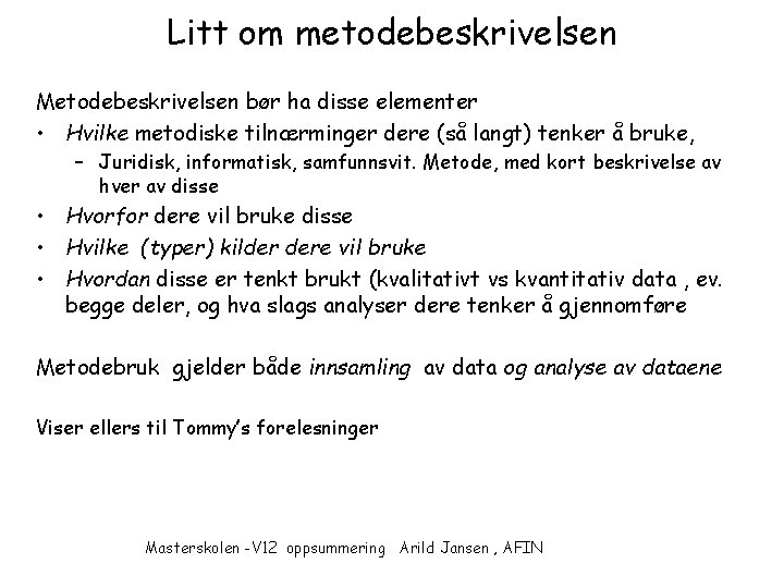 Litt om metodebeskrivelsen Metodebeskrivelsen bør ha disse elementer • Hvilke metodiske tilnærminger dere (så