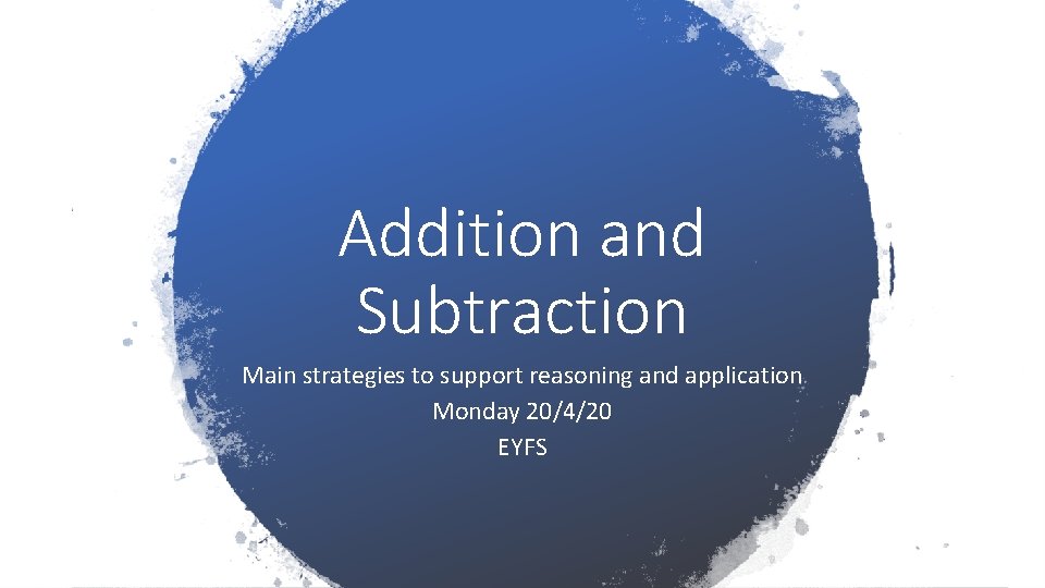 Addition and Subtraction Main strategies to support reasoning and application Monday 20/4/20 EYFS 