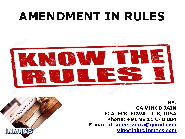 AMENDMENT IN RULES BY: CA VINOD JAIN FCA, FCS, FCWA, LL. B, DISA Phone: