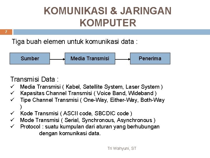 KOMUNIKASI & JARINGAN KOMPUTER 7 Tiga buah elemen untuk komunikasi data : Sumber Media