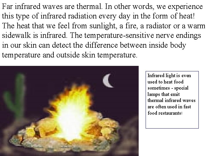 Far infrared waves are thermal. In other words, we experience this type of infrared