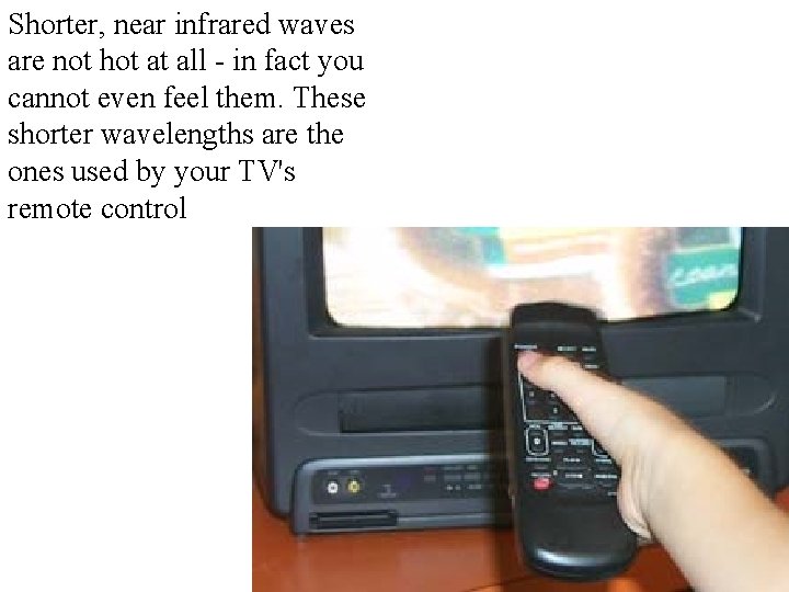 Shorter, near infrared waves are not hot at all - in fact you cannot