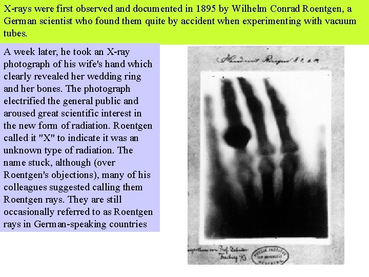 X-rays were first observed and documented in 1895 by Wilhelm Conrad Roentgen, a German