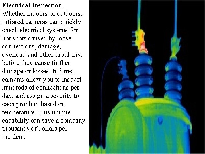 Electrical Inspection Whether indoors or outdoors, infrared cameras can quickly check electrical systems for