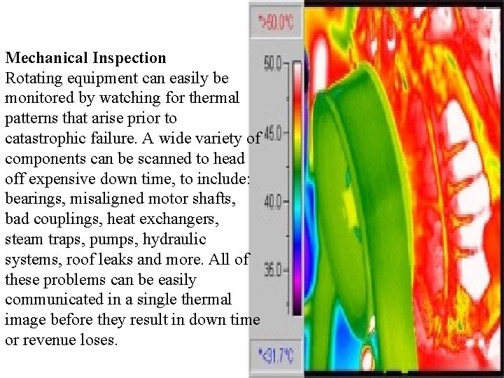 Mechanical Inspection Rotating equipment can easily be monitored by watching for thermal patterns that