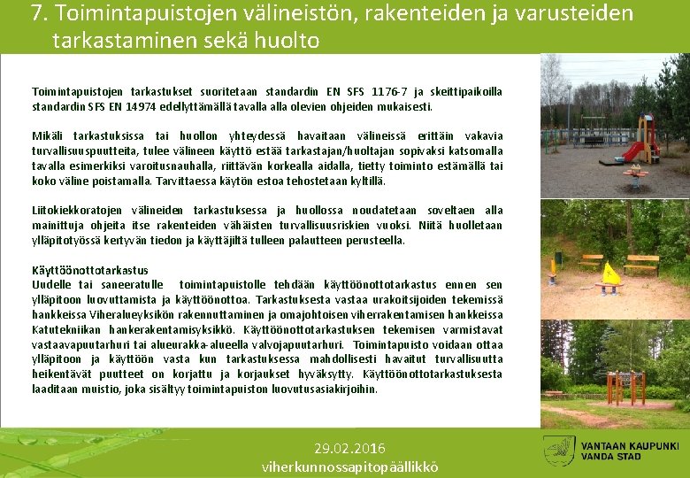 7. Toimintapuistojen välineistön, rakenteiden ja varusteiden tarkastaminen sekä huolto Toimintapuistojen tarkastukset suoritetaan standardin EN