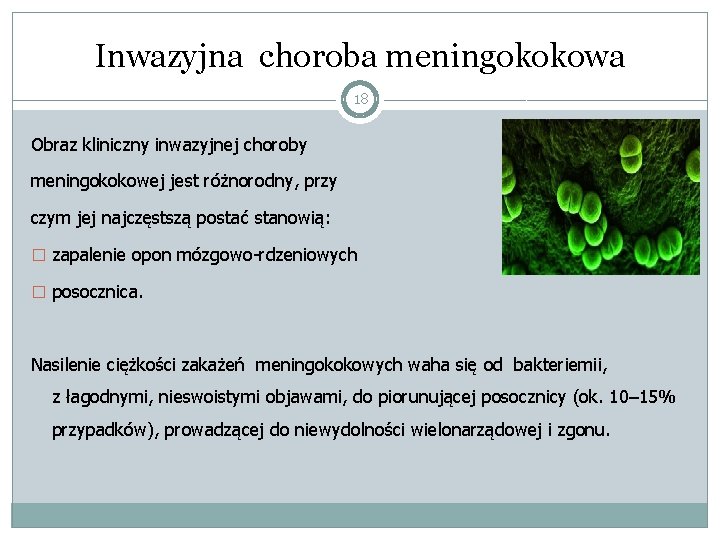 Inwazyjna choroba meningokokowa 18 Obraz kliniczny inwazyjnej choroby meningokokowej jest różnorodny, przy czym jej