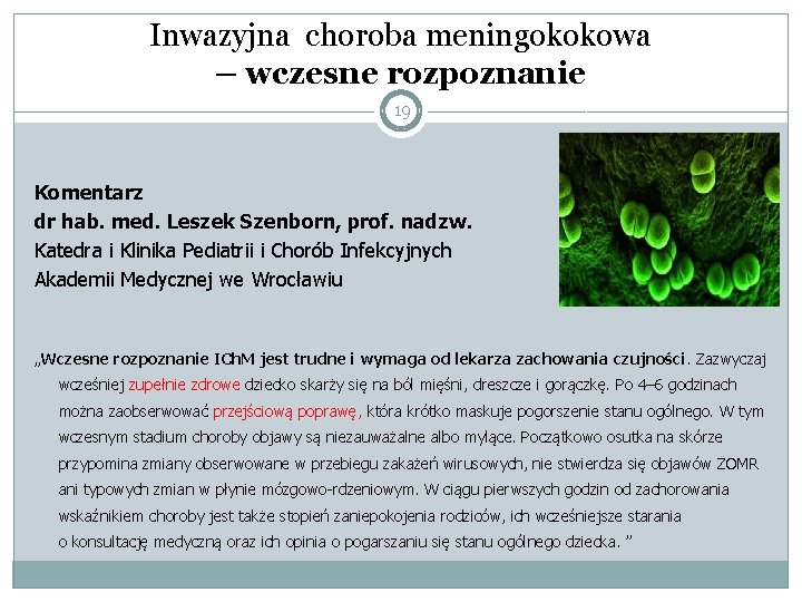 Inwazyjna choroba meningokokowa – wczesne rozpoznanie 19 Komentarz dr hab. med. Leszek Szenborn, prof.