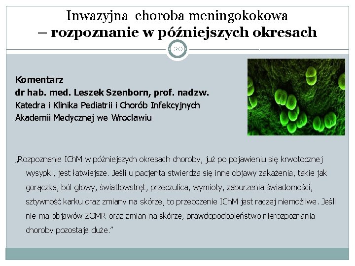 Inwazyjna choroba meningokokowa – rozpoznanie w późniejszych okresach 20 Komentarz dr hab. med. Leszek