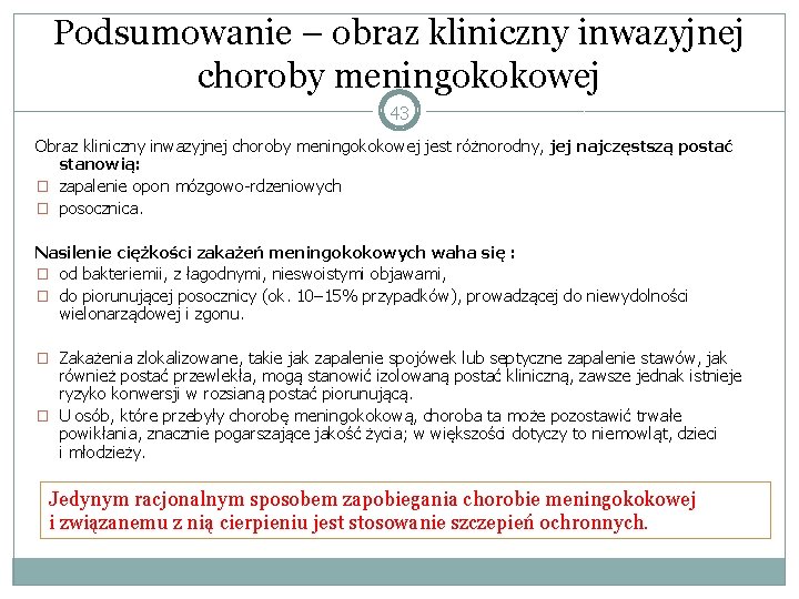 Podsumowanie – obraz kliniczny inwazyjnej choroby meningokokowej 43 Obraz kliniczny inwazyjnej choroby meningokokowej jest