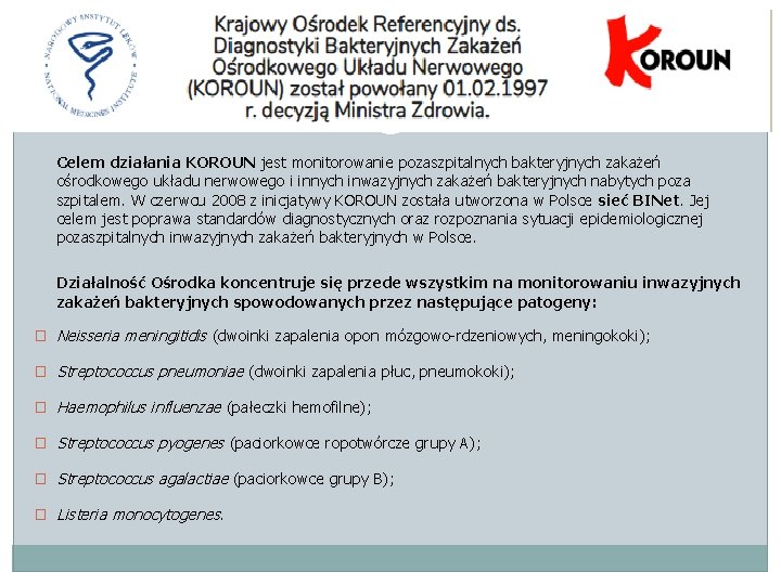 6 Celem działania KOROUN jest monitorowanie pozaszpitalnych bakteryjnych zakażeń ośrodkowego układu nerwowego i innych