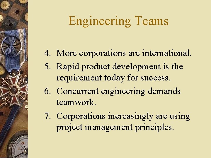 Engineering Teams 4. More corporations are international. 5. Rapid product development is the requirement