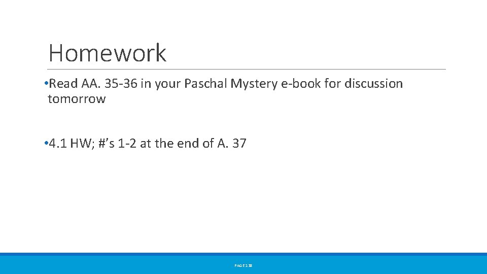 Homework • Read AA. 35 -36 in your Paschal Mystery e-book for discussion tomorrow