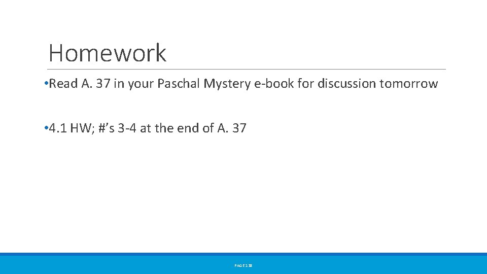 Homework • Read A. 37 in your Paschal Mystery e-book for discussion tomorrow •