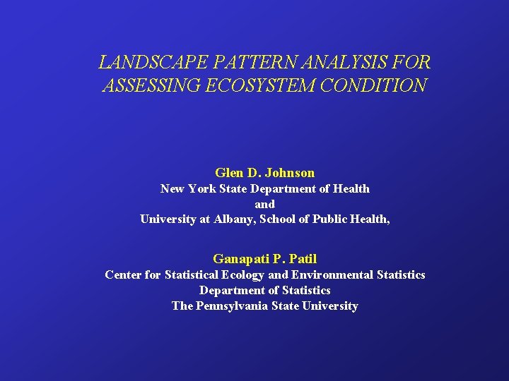 LANDSCAPE PATTERN ANALYSIS FOR ASSESSING ECOSYSTEM CONDITION Glen D. Johnson New York State Department