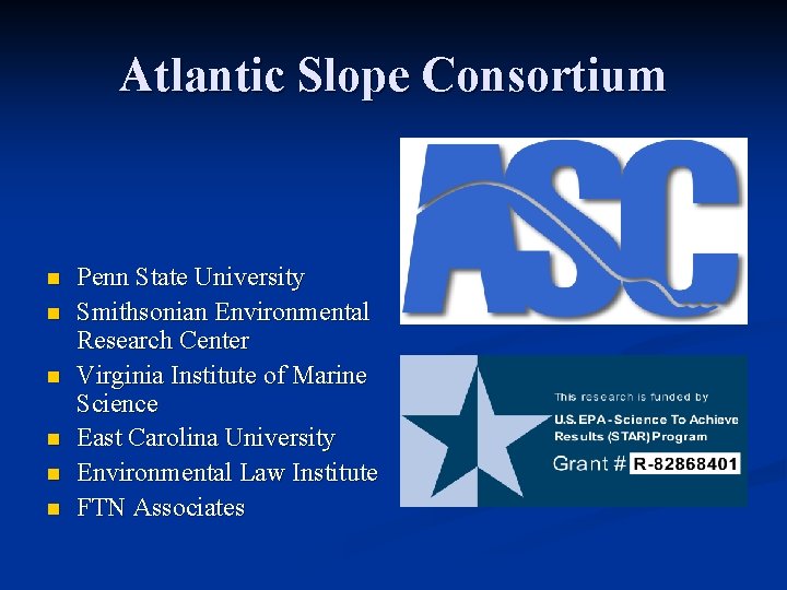 Atlantic Slope Consortium n n n Penn State University Smithsonian Environmental Research Center Virginia