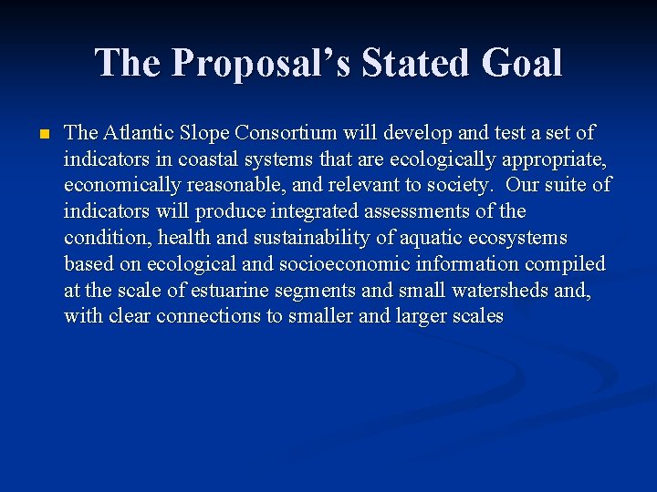The Proposal’s Stated Goal n The Atlantic Slope Consortium will develop and test a