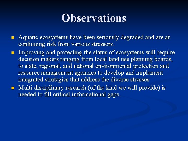 Observations n n n Aquatic ecosystems have been seriously degraded and are at continuing