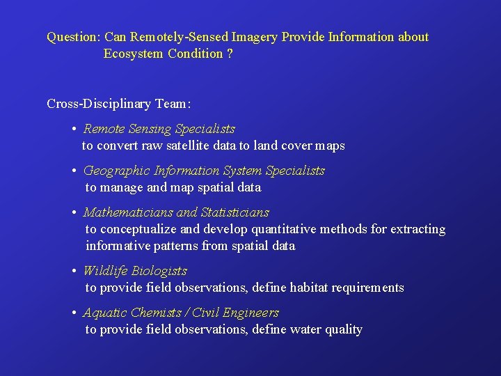 Question: Can Remotely-Sensed Imagery Provide Information about Ecosystem Condition ? Cross-Disciplinary Team: • Remote