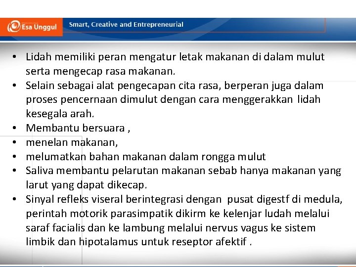  • Lidah memiliki peran mengatur letak makanan di dalam mulut serta mengecap rasa
