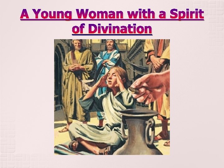 A Young Woman with a Spirit of Divination 
