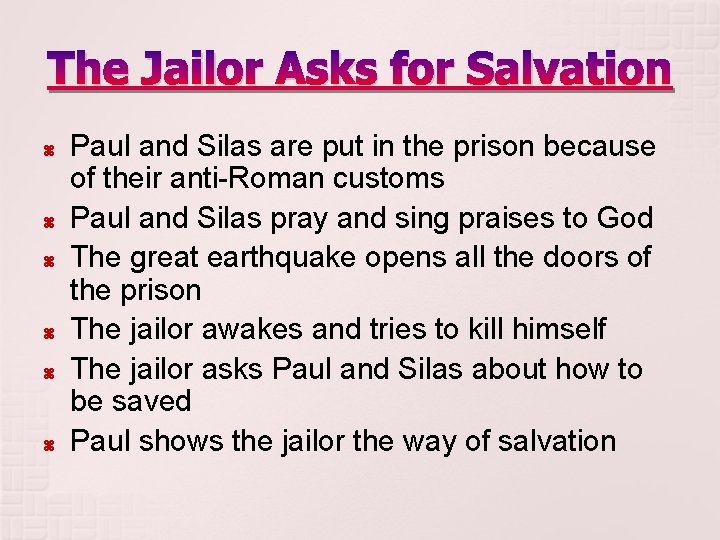 The Jailor Asks for Salvation Paul and Silas are put in the prison because